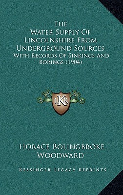 the water supply of lincolnshire from underground sources with records of sinkings and borings horace b.