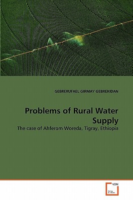 problems of rural water supply the case of ahferom woreda tigray ethiopia  girmay gebrekidan, gebrerufael