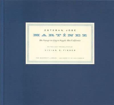 esteban jose martinez his voyage in 1779 to supply alta california  martinez, esteban jose, fisher, vivian c.