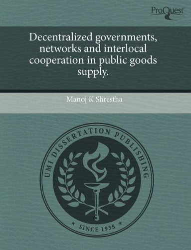 decentralized governments networks and interlocal cooperation in public goods supply  manoj k. shrestha