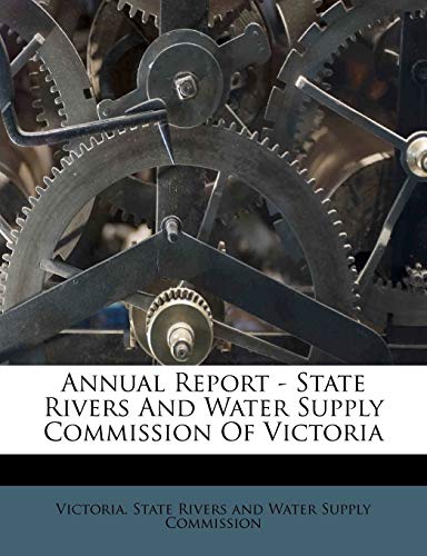 annual report state rivers and water supply commission of victoria  victoria state rivers and water supply