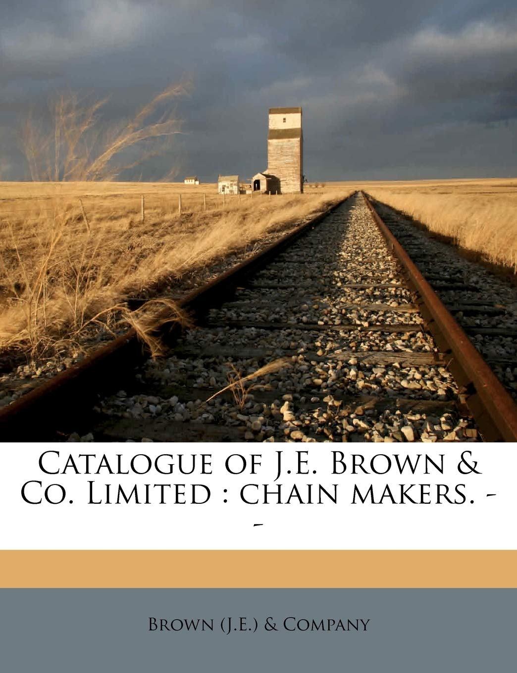 catalogue of j e brown and co limited chain makers  brown . &. company, . &. company 1149308524, 9781149308523