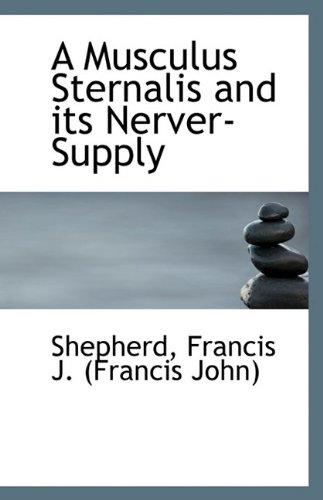 a musculus sternalis and its nerver supply shepherd francis j (francis john) 1113548606, 9781113548603