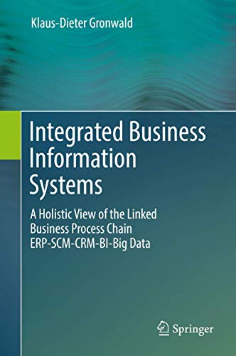 integrated business information systems a holistic view of the linked business process chain erp scm crm bi