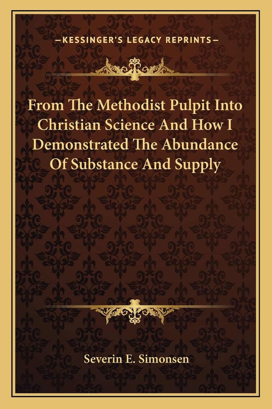 from the methodist pulpit into christian science and how i demonstrated the abundance of substance and supply