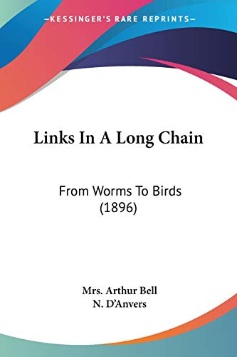 links in a long chain from worms to birds  bell, mrs. arthur, danvers, n. 1120637872, 9781120637871