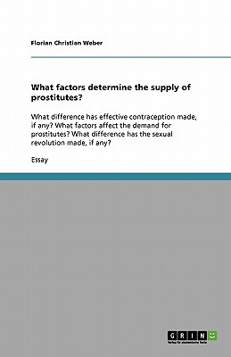 what factors determine the supply of prostitutes  weber, florian christian 363893585x, 9783638935852