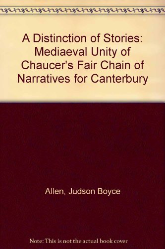 a distinction of stories the medieval unity of chaucers fair chain of narratives for canterbury 1st edition