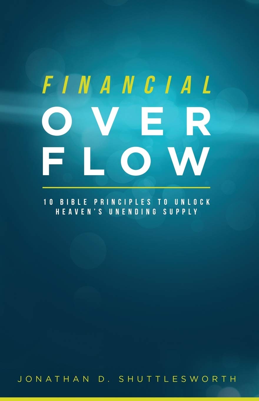 financial overflow 10 bible principles to unlock heavens unending supply  shuttlesworth, jonathan d.