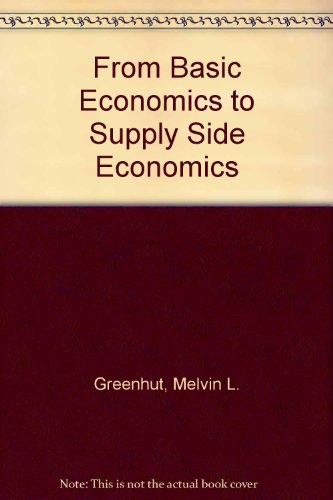 from basic economics to supply side economics  greenhut, melvin l., stewart, charles 0819134260, 9780819134264