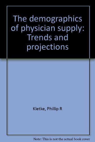 the demographics of physician supply trends and projections  kletke, phillip r 0899702694, 9780899702698