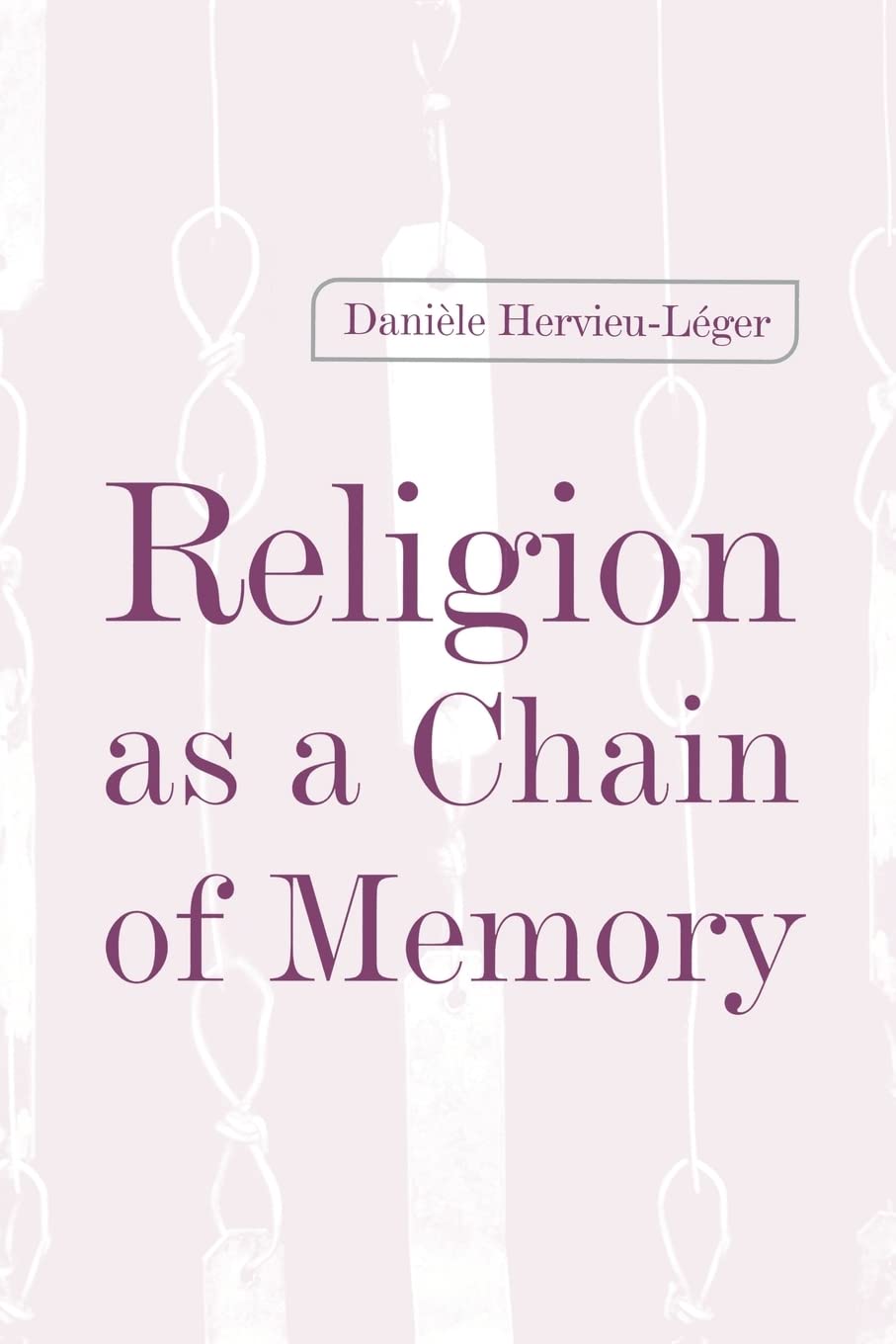 religion as a chain of memory none edition hervieu leger, daniele 0813528283, 9780813528281