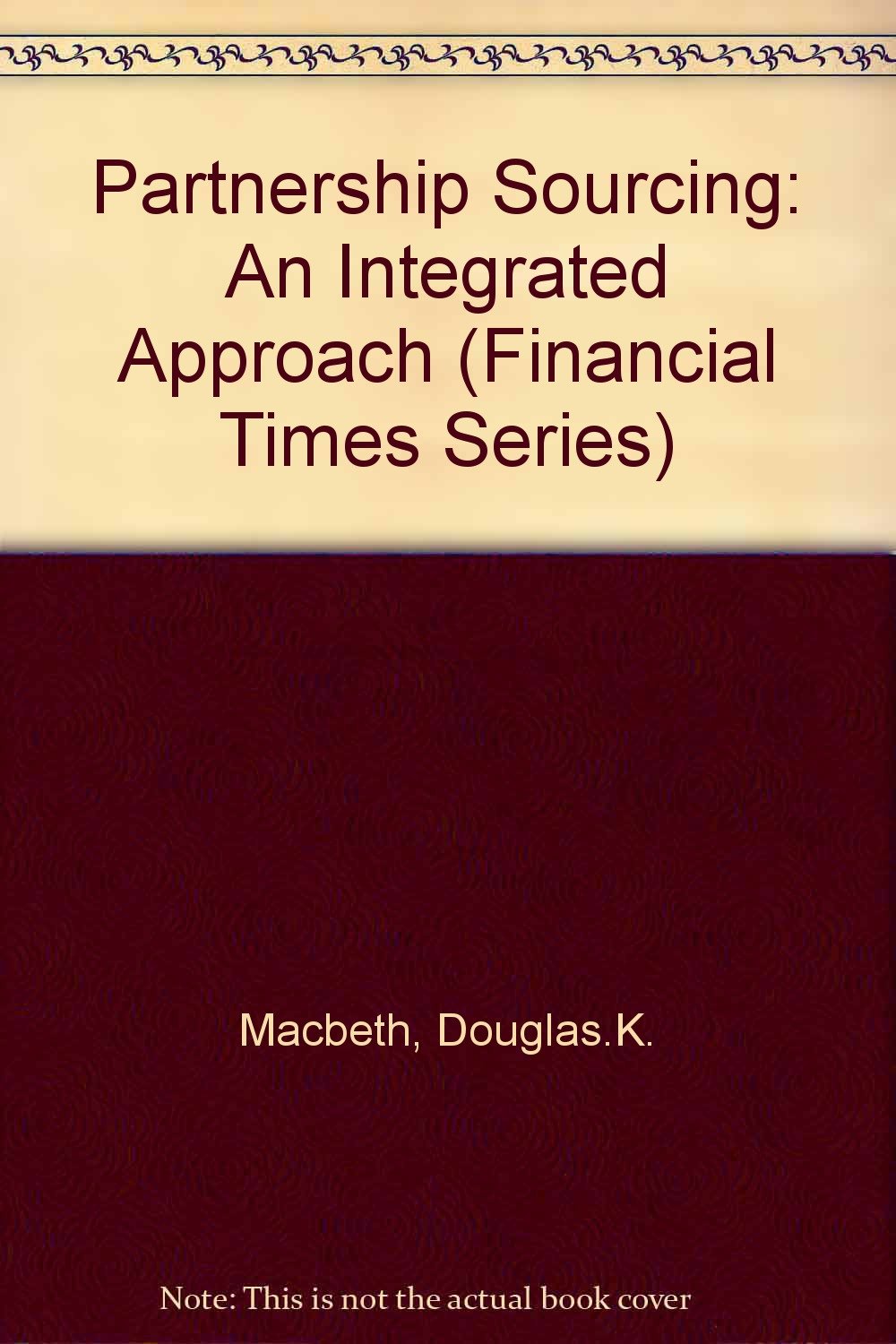 partnership sourcing an integrated supply chain management approach  macbeth, douglas k., ferguson, neil
