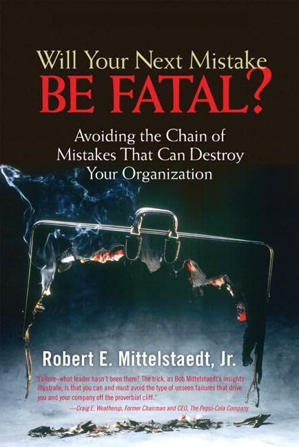 will your next mistake be fatal avoiding a chain of mistakes that can destroy your organization 