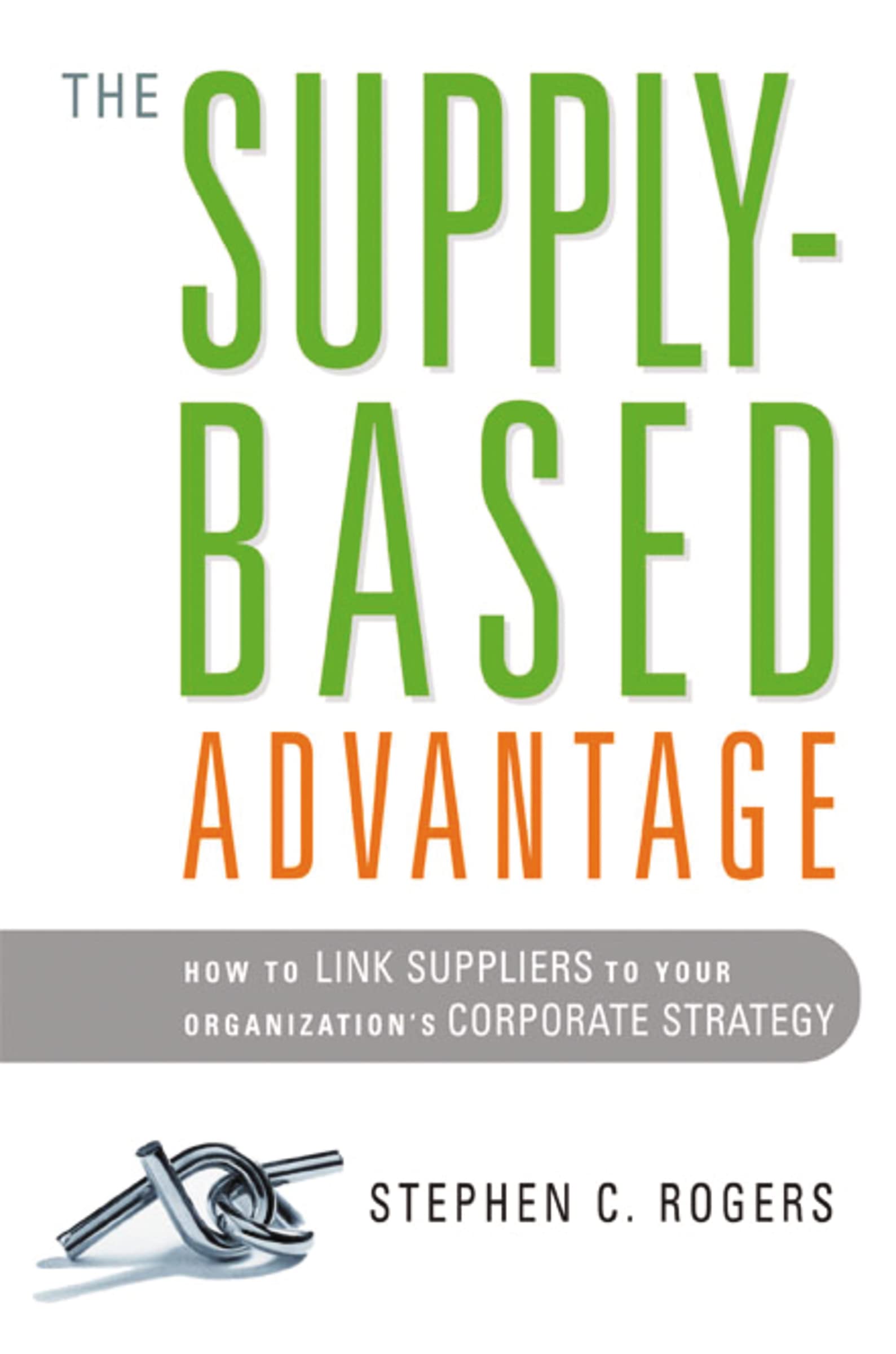 the supply based advantage how to link suppliers to your organizations corporate strategy special edition
