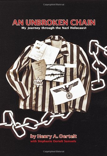 an unbroken chain my journey through the nazi holocaust 1st edition henry a. oertelt, stephanie oertelt