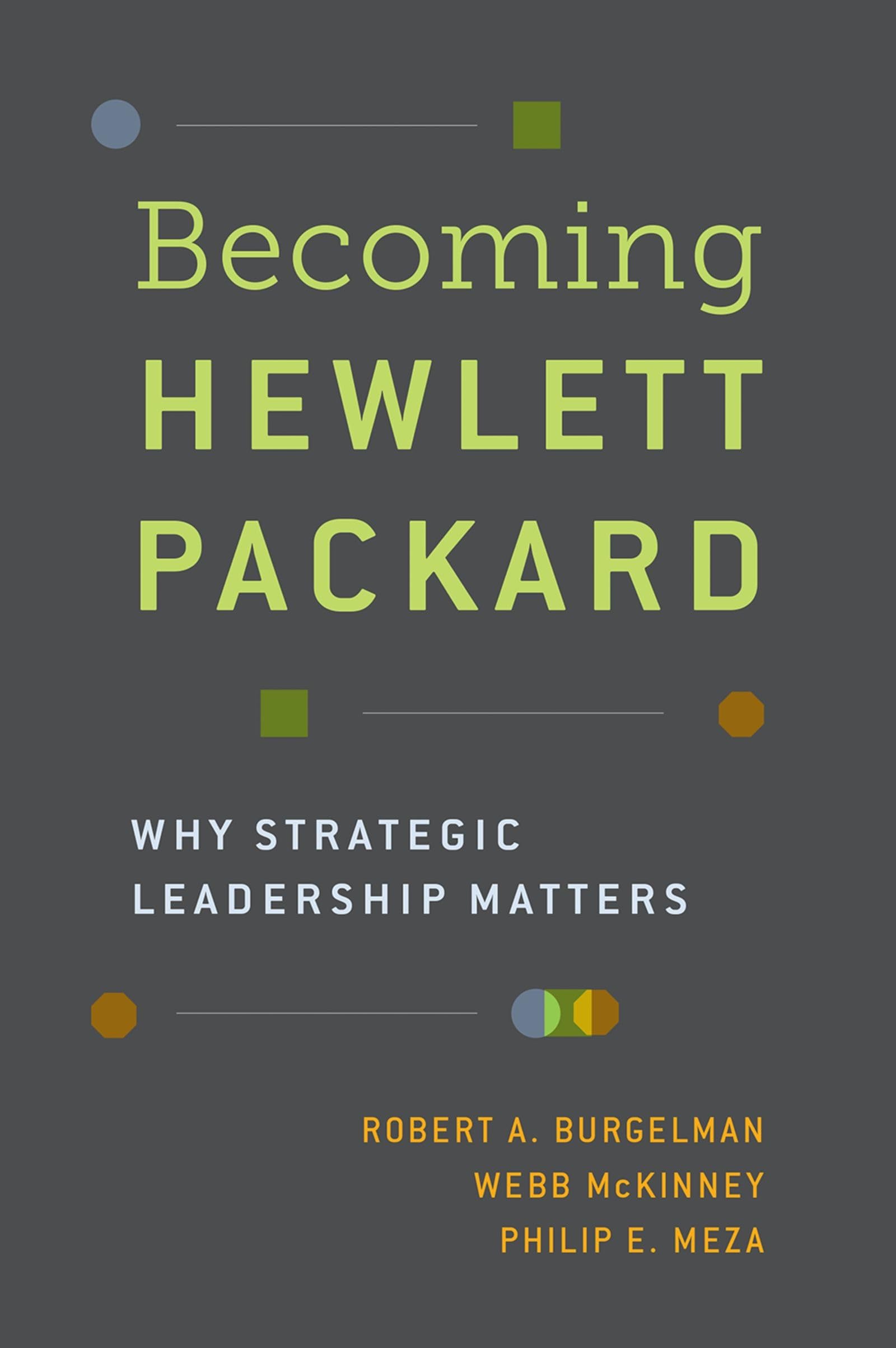 becoming hewlett packard why strategic leadership matters 1st edition burgelman, robert a., mckinney, webb,