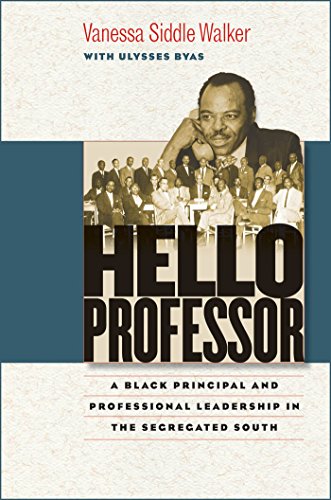 hello professor a black principal and professional leadership in the segregated south new edition walker,