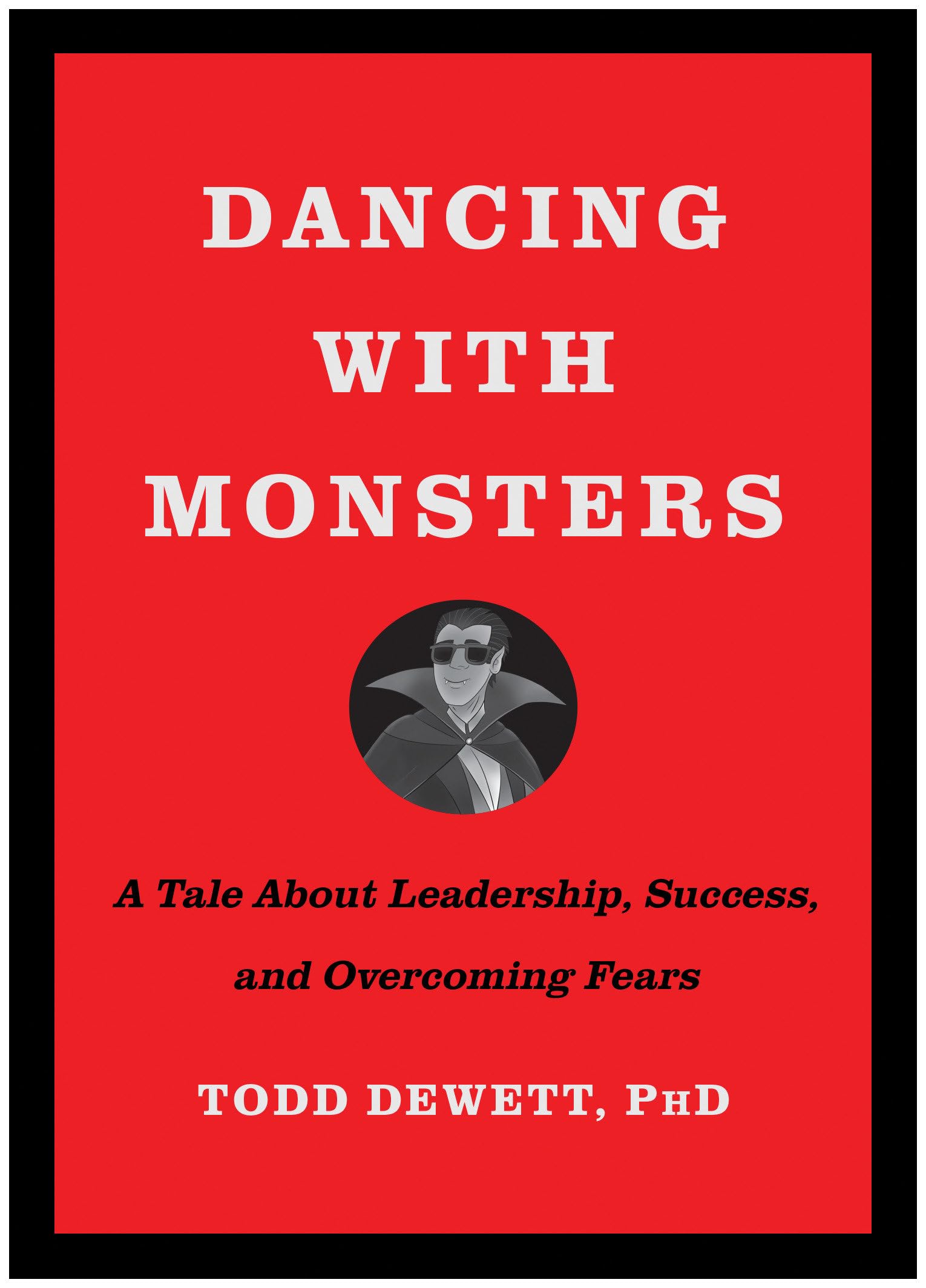 dancing with monsters a tale about leadership success and overcoming fears dewett phd, todd 1637743270,