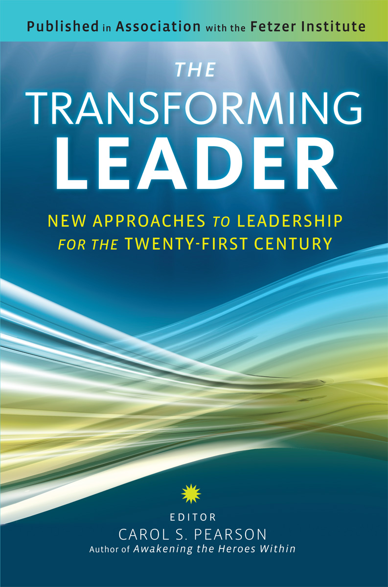the transforming leader new approaches to leadership for the twenty first century 1st edition pearson, carol