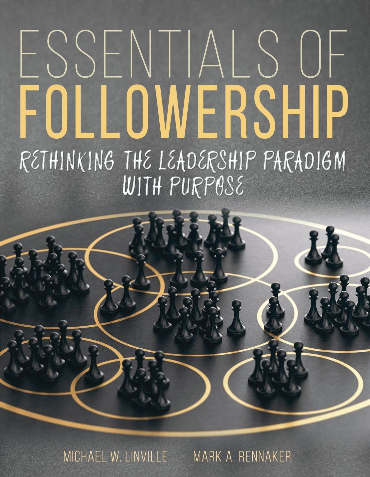Essentials Of Followership Rethinking The Leadership Paradigm With Purpose