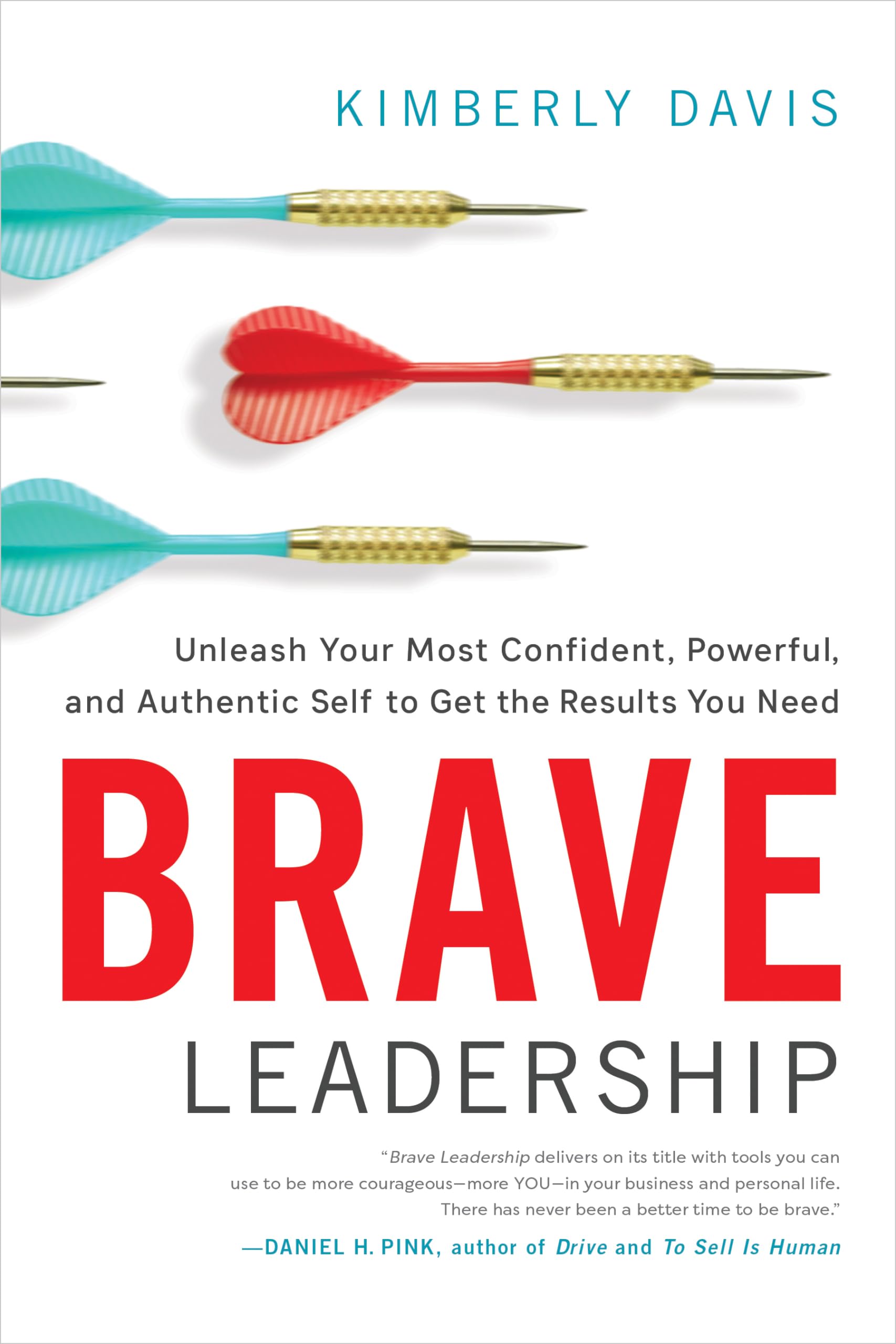 brave leadership unleash your most confident powerful and authentic self to get the results you need 