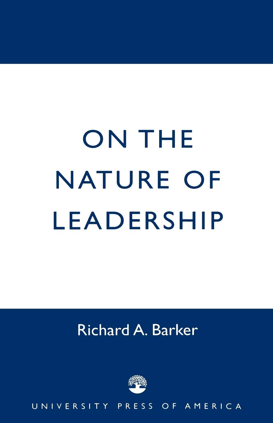 on the nature of leadership 1st edition barker, richard a. 0761824529, 9780761824527