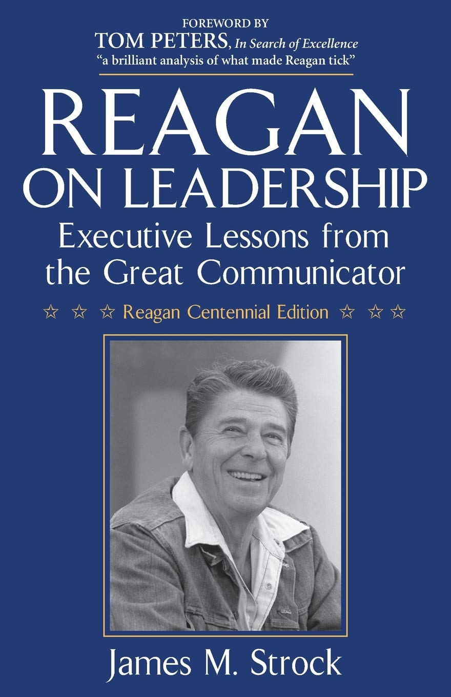 reagan on leadership executive lessons from the great communicator reagan centennial edition james strock