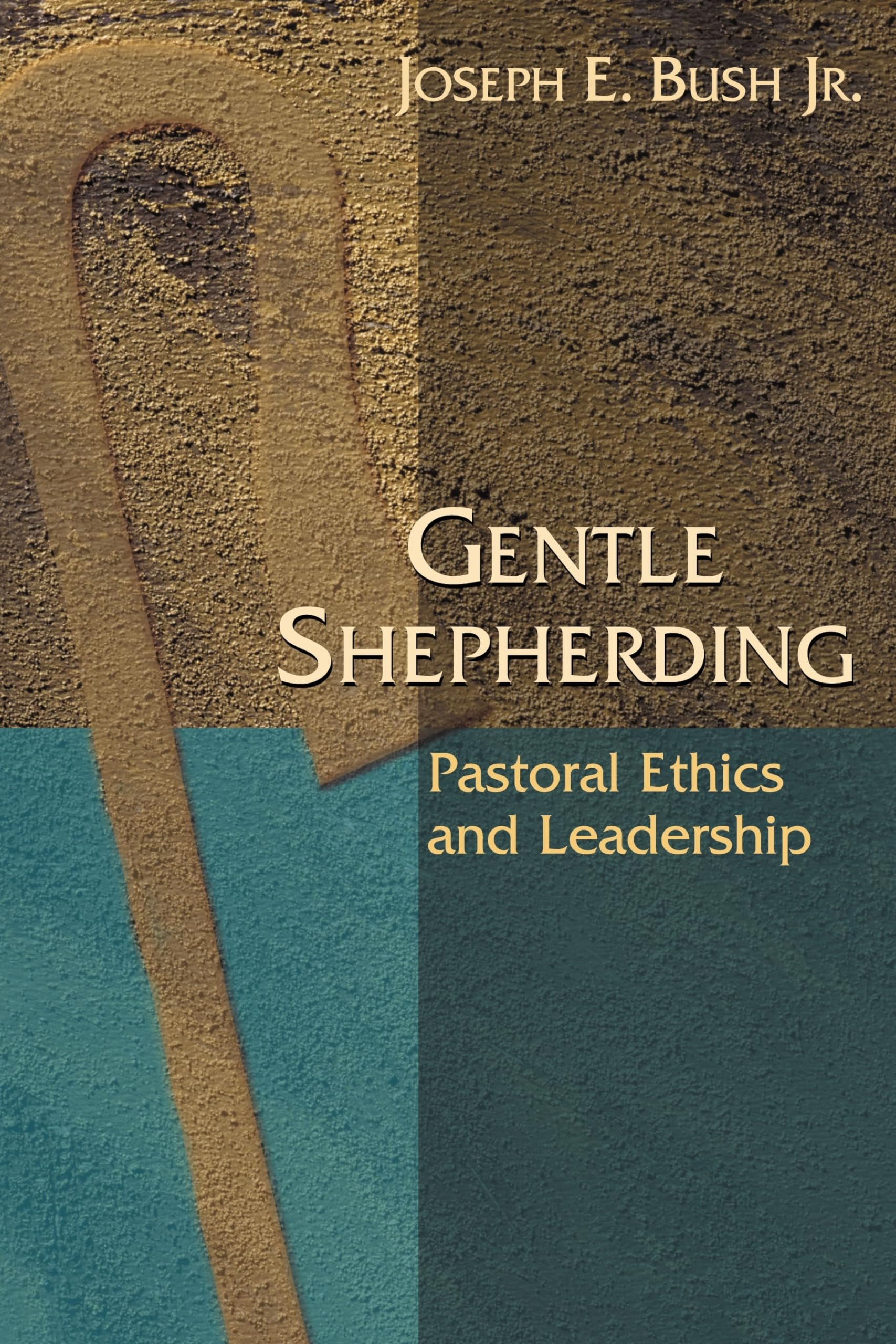 gentle shepherding pastoral ethics and leadership  joseph e. bush jr. 082721250x, 9780827212503