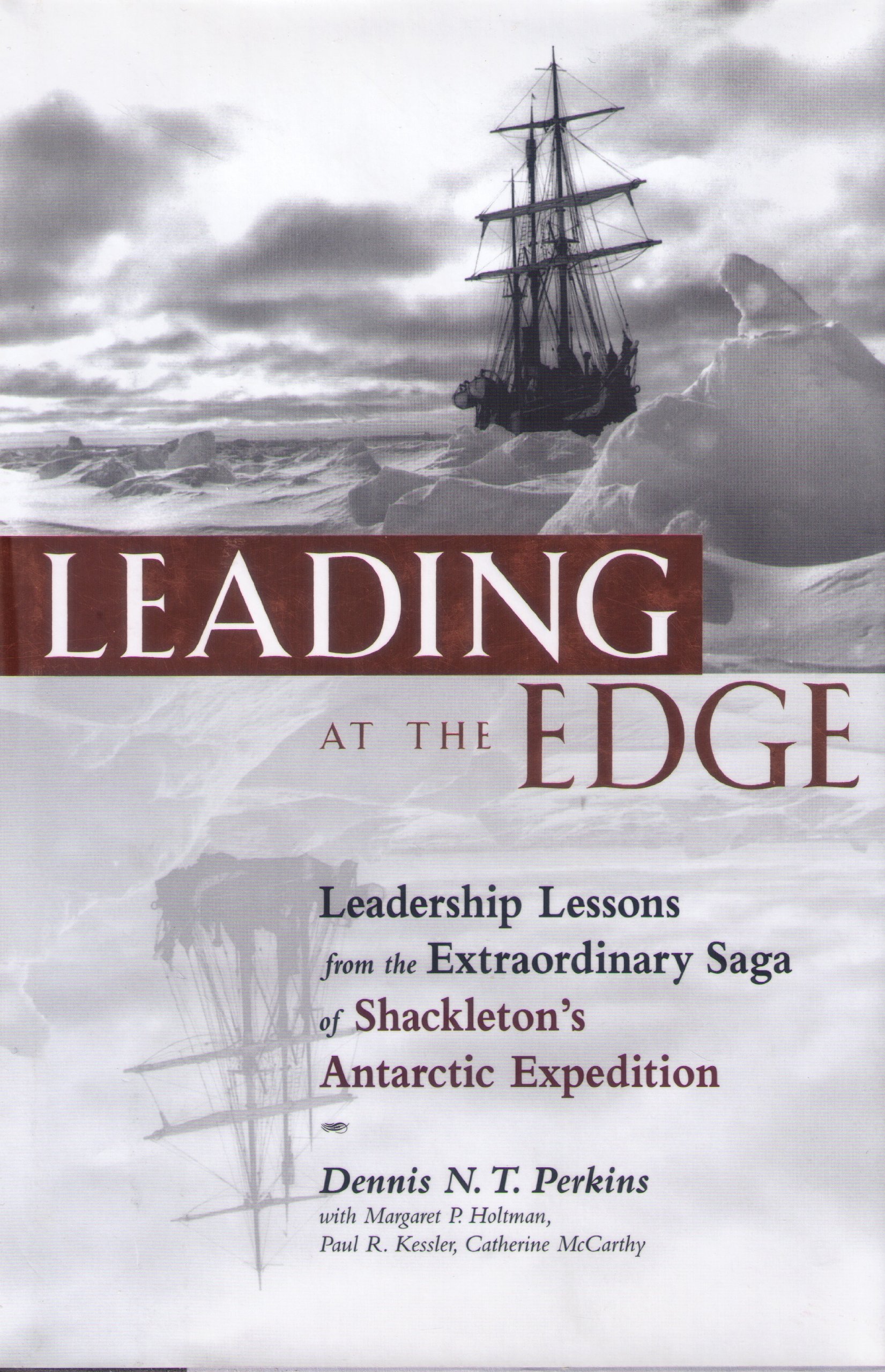 Leading At The Edge Leadership Lessons From The Extraordinary Saga Of Shackletons Antarctic Expedition