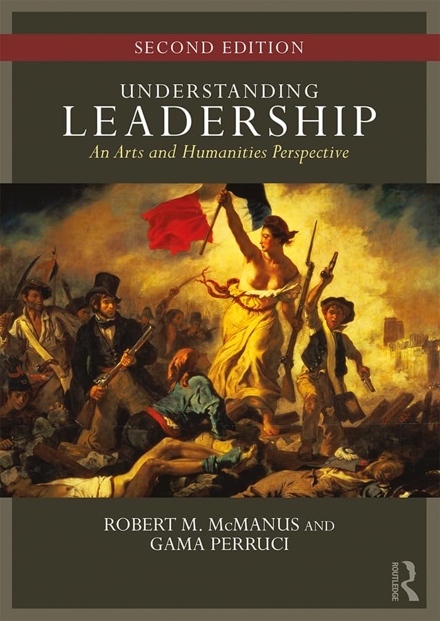 understanding leadership an arts and humanities perspective 2nd edition mcmanus, robert m., perruci, gamaliel