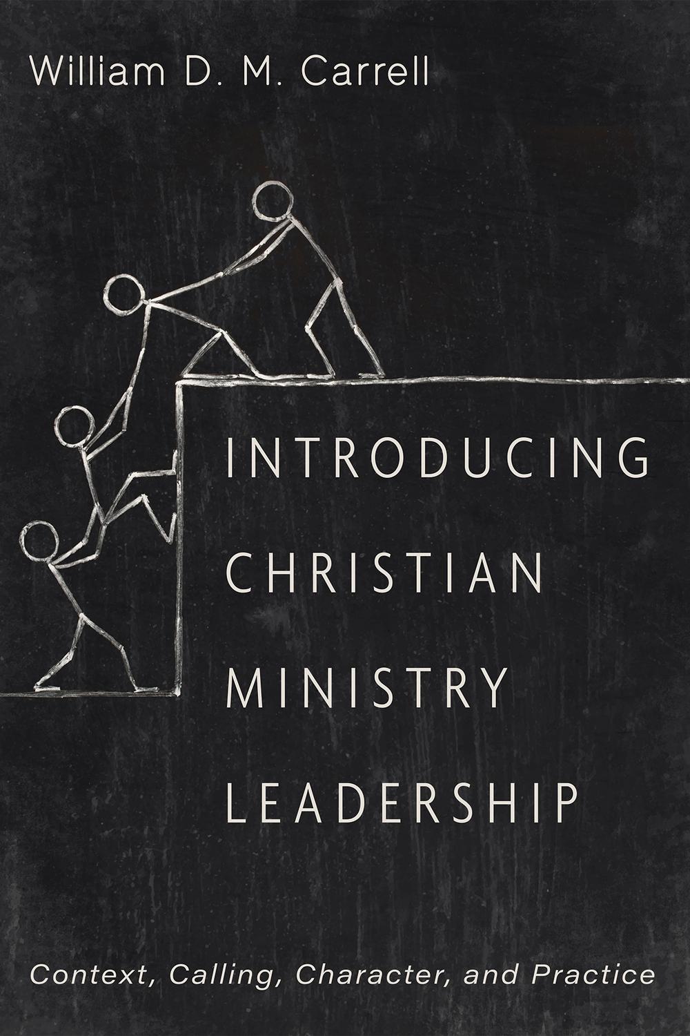 introducing christian ministry leadership context calling character and practice 1st edition carrell, william