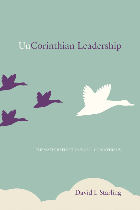 uncorinthian leadership thematic reflections on 1 corinthians 2nd edition starling, david i. 163087275x,