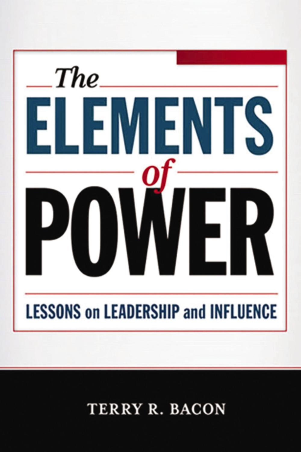 the elements of power lessons on leadership and influence 1st edition bacon, terry r. 0814415121,