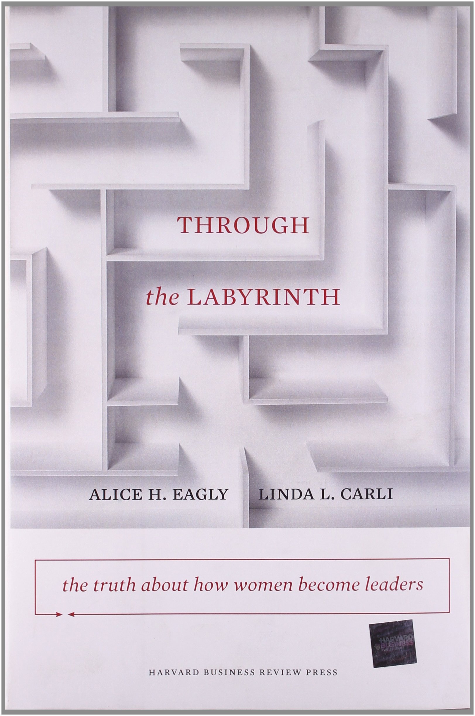through the labyrinth the truth about how women become leaders  eagly, alice h., carli, linda l. 1422116913,
