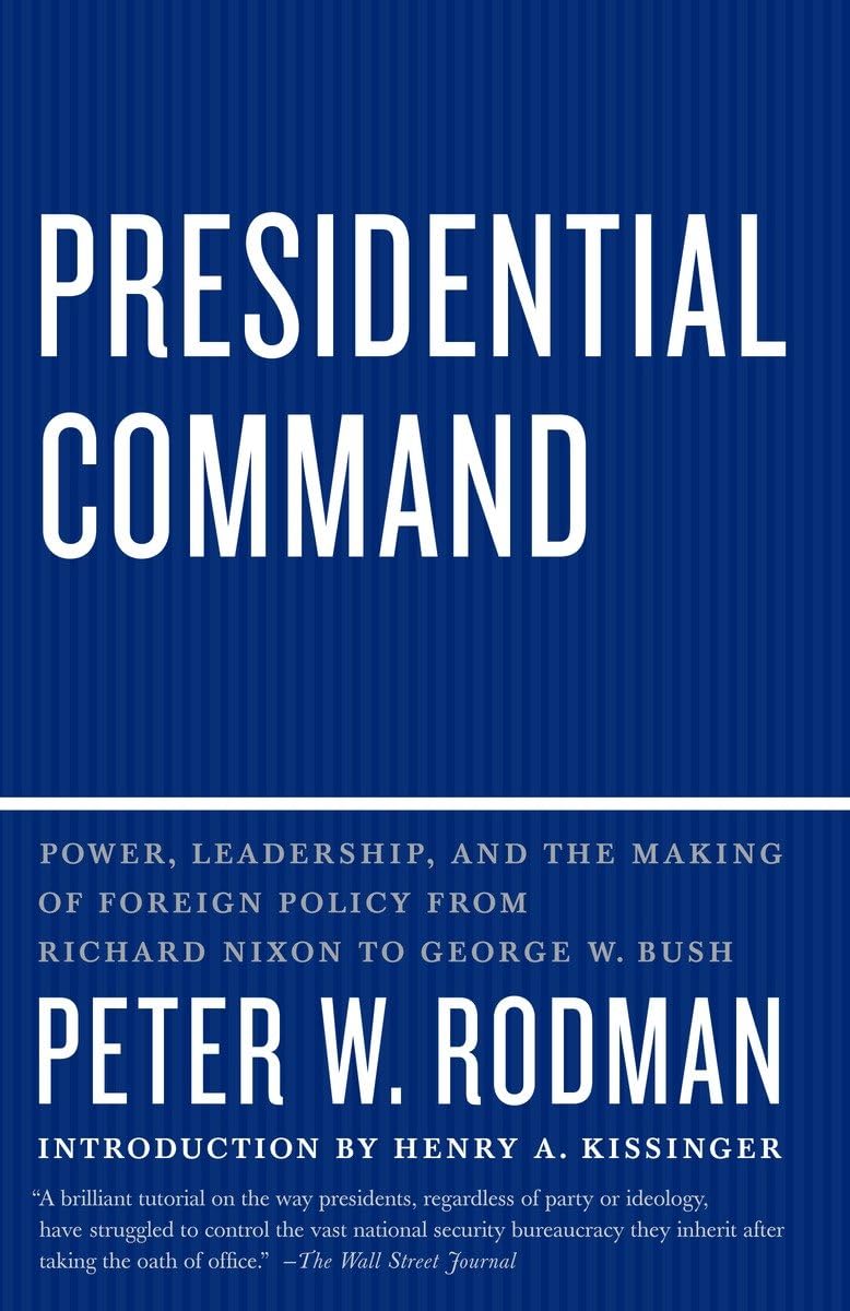 presidential command power leadership and the making of foreign policy from richard nixon to george 1st