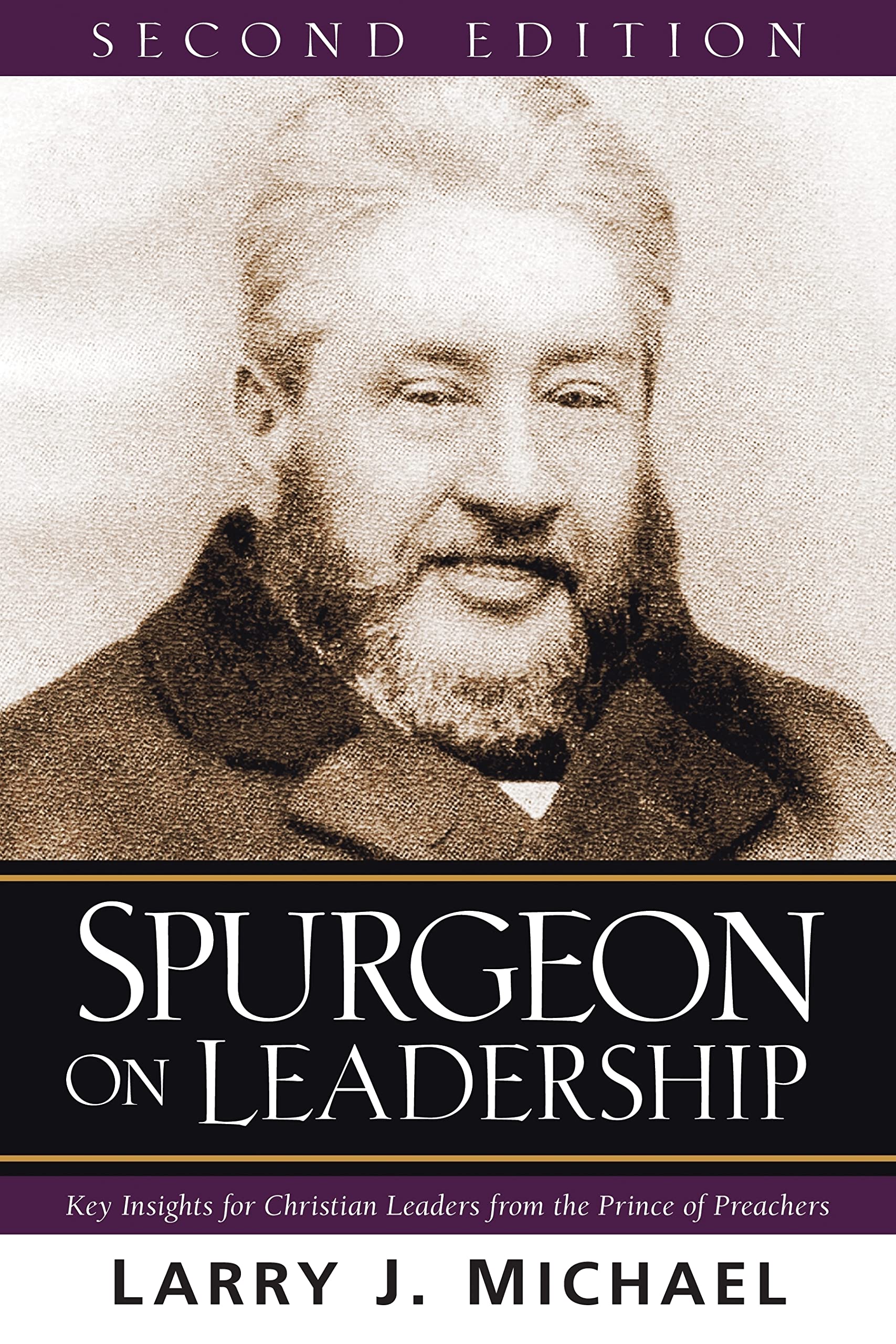 spurgeon on leadership key insights for christian leaders from the prince of preachers 2nd edition michael,