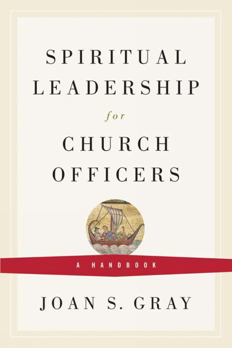 spiritual leadership for church officers a handbook 1st edition gray, joan s. 0664503055, 9780664503055