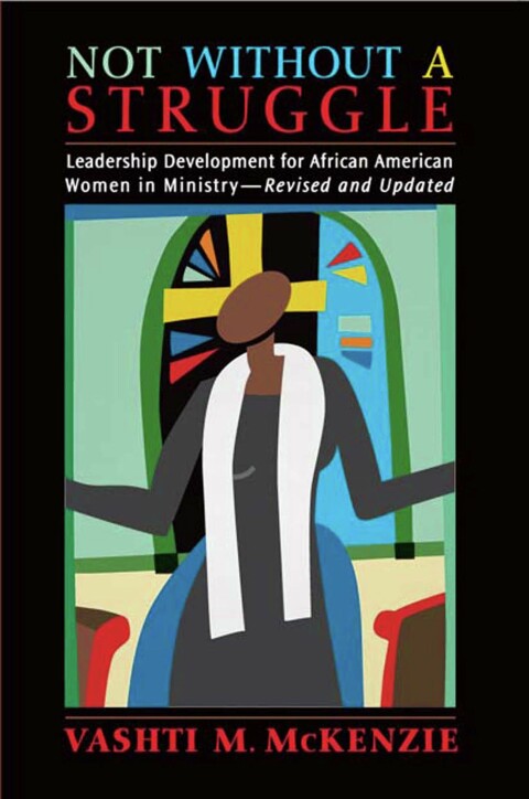 not without a struggle leadership for african american women in ministry 8th edition mckenzie, vashti m.