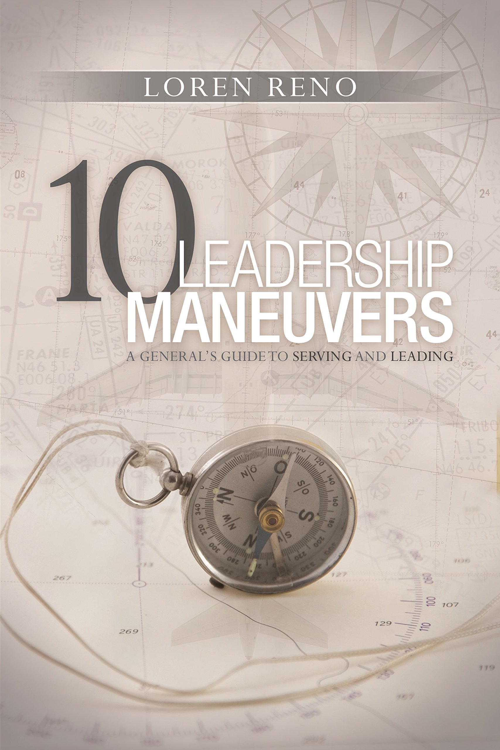 10 leadership maneuvers a general s guide to serving and leading  reno, loren m. 1940269547, 9781940269542