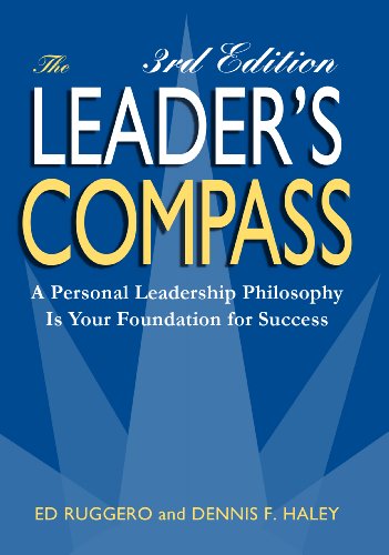 the leaders compass a personal leadership philosophy is your foundation for success 3rd edition ed ruggero,