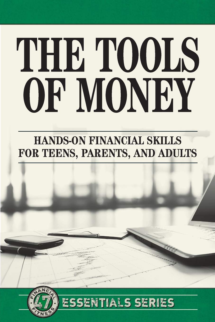 the tools of money hands on financial skills for teens parents and adults 1st edition life leadership