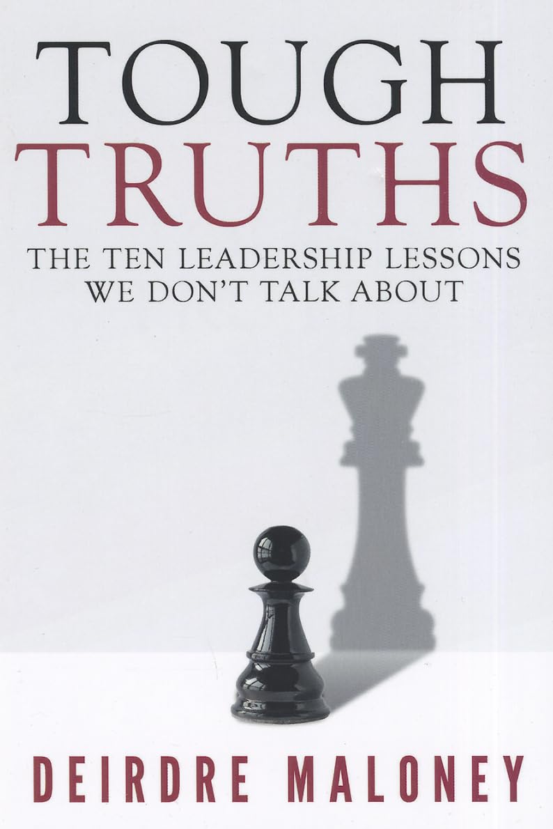 tough truths the ten leadership lessons we dont talk about  deirdre maloney 0984027327, 9780984027323