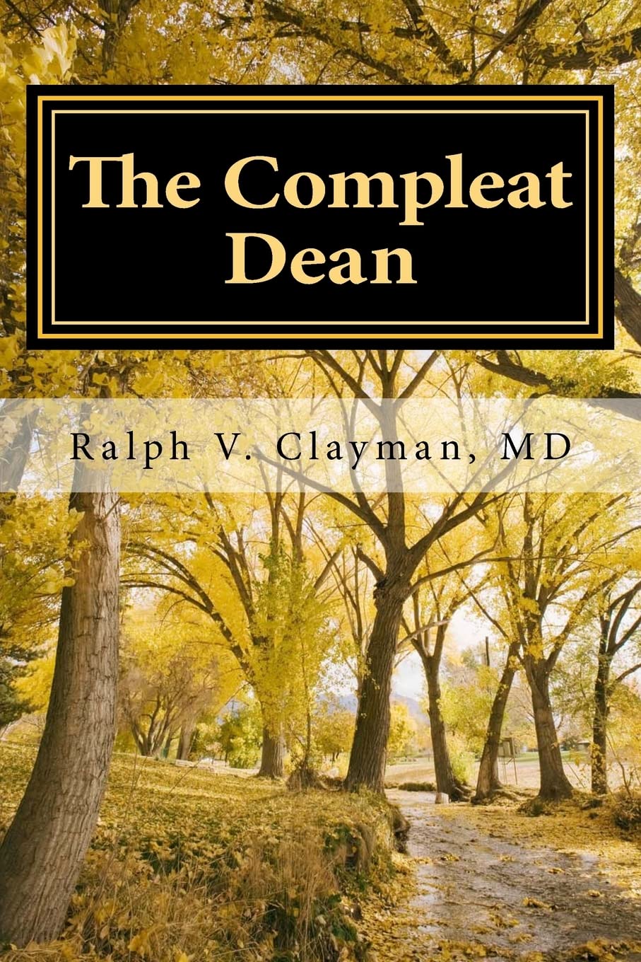 the compleat dean a guide to academic leadership in an age of uncertainty 1st edition clayman, dr. ralph