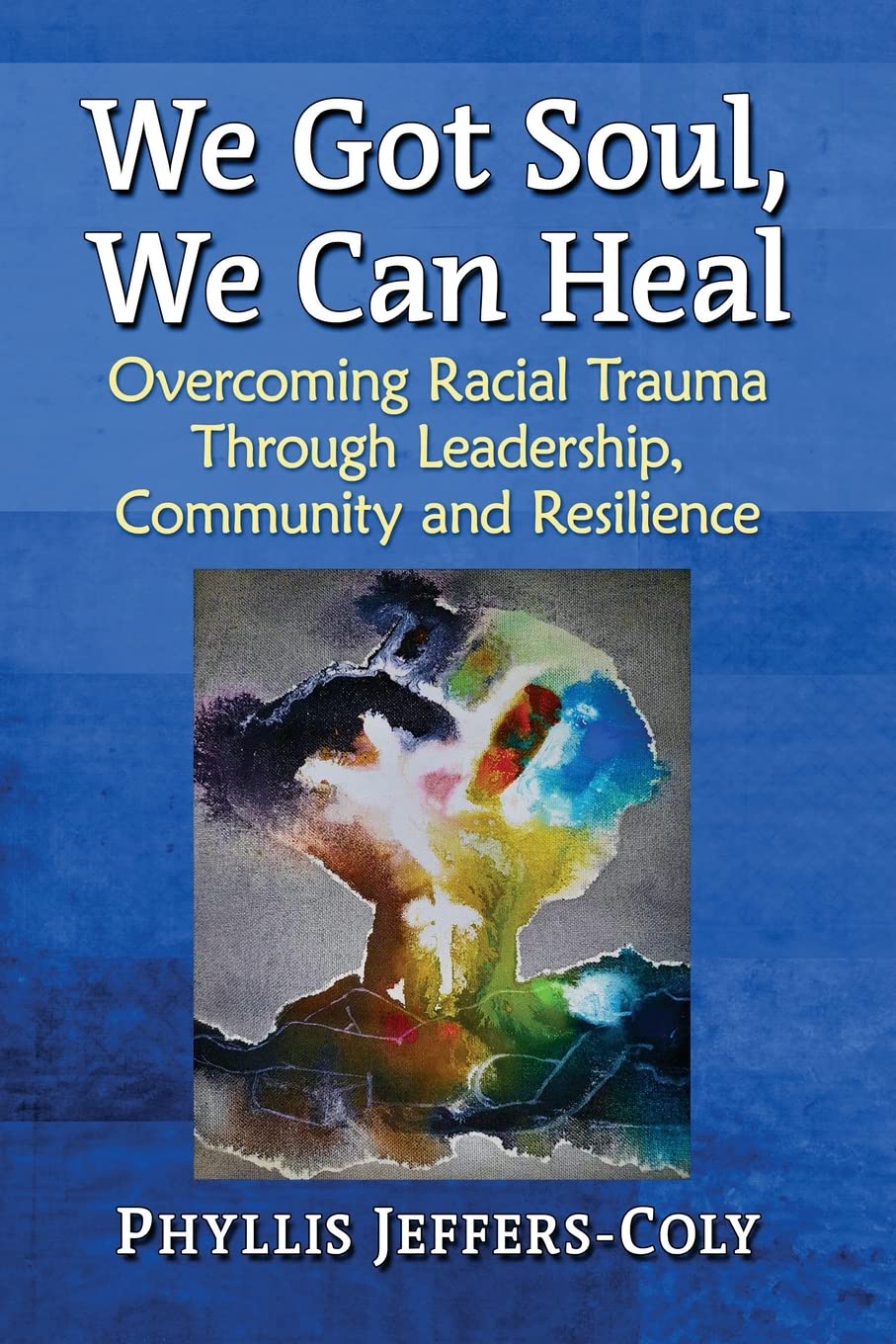 we got soul we can heal overcoming racial trauma through leadership community and resilience  jeffers coly,