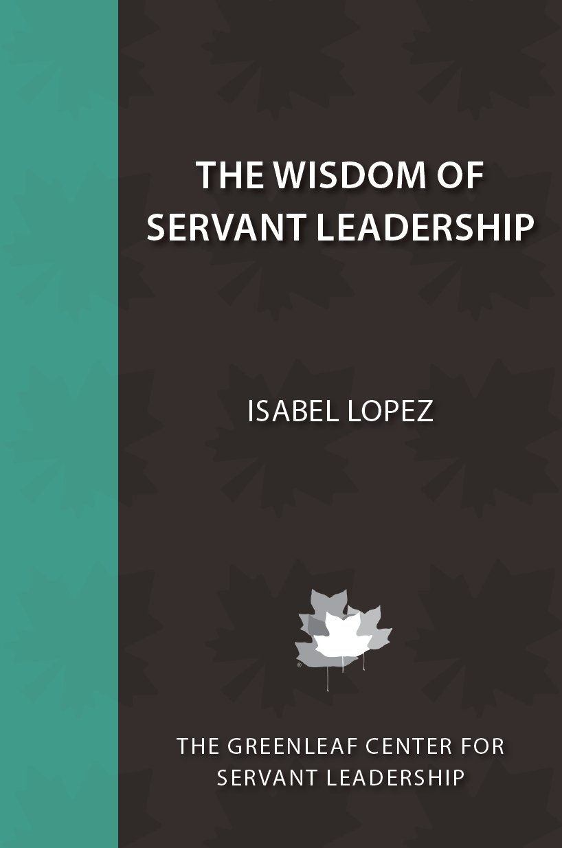 the wisdom of servant leadership isabel lopez 0982882521, 9780982882528