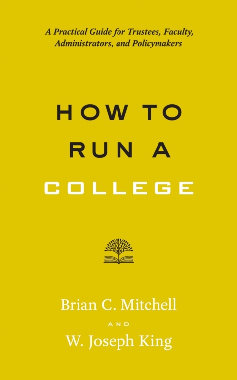 how to run a college 1st edition mitchell, brian c., king, w. joseph 1421424789, 9781421424781