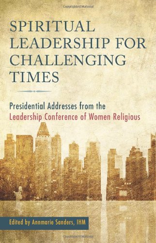 spiritual leadership for challenging times presidential addresses from the leadership conference of women