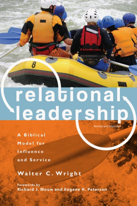 relational leadership a biblical model for influence and service 0002nd edition wright jr., walter c.