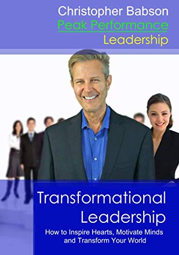 transformational leadership how to inspire hearts motivate minds and transform your world  babson,